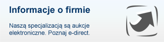 Informacje o firmie - Naszą specjalizacją są aukcje elektroniczne. Poznaj e-direct.